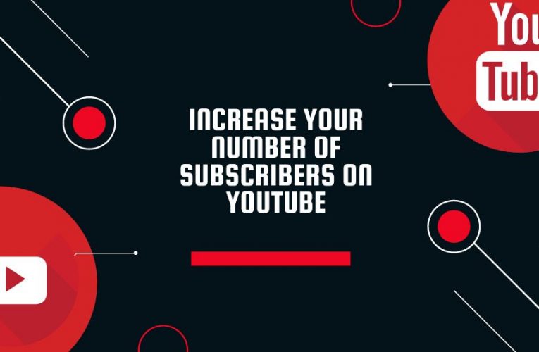 How To Increase Your Number Of Subscribers On YouTube 2021